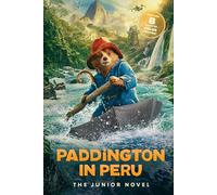 Paddington in Peru: The Junior Novel: A Delightful Adventure with Everyone's Favorite Bear, Full of Marvelous Mishaps, Marmalade Sandwiches, and an Epic Quest in the Heart of Peru
