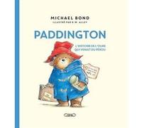 Paddington - L'histoire de l'ours qui venait du Pérou - Nouvelle édition Michael Bond (Auteur), R. W. (Robert W.) Alley (Illustration), Jean-Noël Chatain (Traduction)