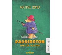 Paddington sare in ajutor - Michael Bond, Arthur. Cartile lui Radu, Editie in limba romana
