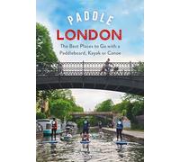 Paddle London: The Best Places to Go with a Paddleboard, Kayak or Canoe