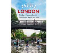 Paddle London The Best Places to Go with a Paddleboard, Kayak or Canoe - Ms Anu Aladin - Adlard Coles - ebook (ePub) - Livre