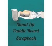 Paddle & Preserve: A Paddle Boarding Adventure Scrapbook: Capture Every Wave and Memory on the Water - A SUP Journal for Photos, Notes & Reflection