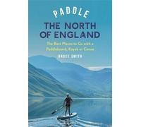 Paddle the North of England: The Best Places to Go with a Paddleboard, Kayak or Canoe