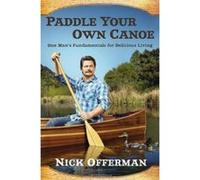 Paddle Your Own Canoe: One Man's Fundamentals for Delicious Living - [Version Originale] Nick Offerman (Auteur)