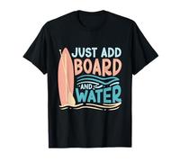 Paddleboarding Just Add Board and Water T-Shirt