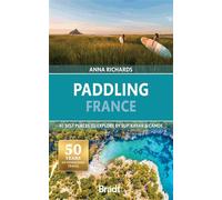 Paddling france 40 best places to explore by SUP, kayak and canoe - A. Richards - Bradt Publications - broché - Guide