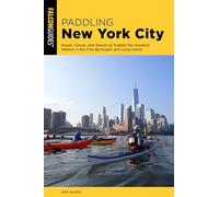 Paddling New York City: Kayak, Canoe, and Stand-Up Paddle the Greatest Waters in the Five Boroughs and Long Island