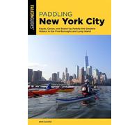Paddling New York City Kayak, Canoe, and Stand-Up Paddle the Greatest Waters in the Five Boroughs and Long Island - Erik Baard - Falcon Guides - ebook (ePub) - Livre