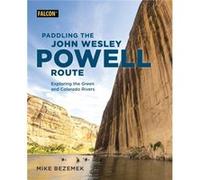 Paddling the John Wesley Powell Route by Mike Bezemek Mike Bezemek (Auteur)