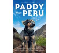 Paddy from Peru The incredible true story of one plucky dog who crossed the world to find his forever home - Mirelle Radley - HarperElement - ebook (ePub) - Livre