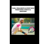 PADEL: FINALMENTE LO SPORT DOVE POSSO DARE LA COLPA AL COMPAGNO