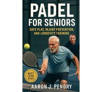 Padel for Seniors: Safe Play, Injury Prevention, and Longevity Training: Expert movement, recovery, and performance strategies for senior Padel players