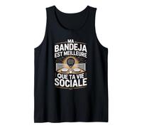 Padel Ma Bandeja Est Meilleure Que Ta Vie Sociale Débardeur