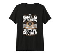 Padel Ma Bandeja Est Meilleure Que Ta Vie Sociale T-Shirt Haut de Gamme