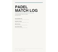 Padel Match Log: Track Every Match, Read Your Opponents, and Win More Points. Set-by-Set Stats, Padel Shot Tracking and Performance Journal for Serious Players