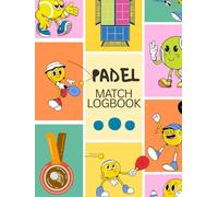 Padel Match Logbook: Track Your Matches, Improve Your Game - Record Scores, Tactics, and Progress All Year Round