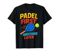 Padel Premières Questions Plus Tard Padel Tennis T-Shirt