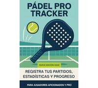Padel Pro Tracker: Registro de Partidos y Rendimiento: Analiza tu juego, sigue tu progreso y alcanza tu mejor nivel