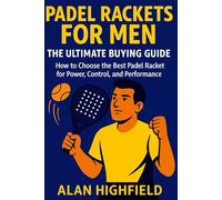 Padel Rackets for Men: The Ultimate Buying Guide | How to Choose the Best Padel Racket for Power, Control, and Performance: Expert Tips for Picking the Right Padel Racket and Dominating the Court