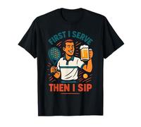 Padel Tennis : d'abord, Je sers, Puis Je sirote T-Shirt