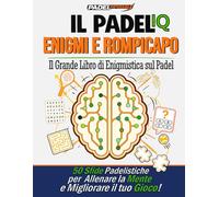 PADELimpossible, Il Grande Libro di Enigmistica sul Padel: 50 sfide per allenare la mente e migliorare il tuo gioco | Idea regalo per appassionati di padel