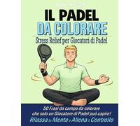 PADELimpossible, Il Libro da Colorare Antistress sul Padel: 50 Frasi da Campo da Colorare per Ritrovare Controllo e Concentrazione | Un Viaggio ... | Il Regalo Perfetto per Ogni Padelista