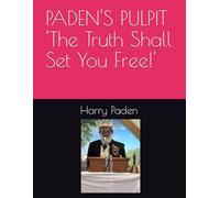 PADEN'S PULPIT 'The Truth Shall Set You Free!'