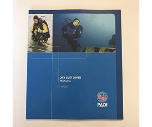 PADI - Dry Suit Diver Manual - Version Française - VF - Spécialité plongée en vêtement étanche - Edition 2008