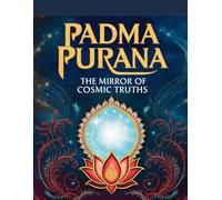 Padma Purana: The Mirror of Cosmic Truths