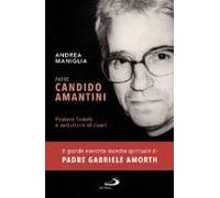 Padre Candido Amantini. Pastore Fedele E Seduttore Di Cuori