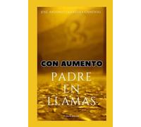 PADRE EN LLAMAS Con Aumento de texto: Porque la experiencia de José Antonio puede ser la tuya, y su mensaje la chispa que encienda tu fuego interior.