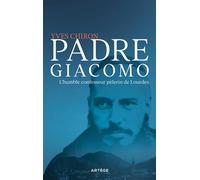 Padre Giacomo L'humble confesseur pèlerin de Lourdes - Yves Chiron - Artege - broché - Biographie