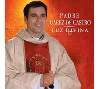 Padre Juarez De Castro - Luz Divina [Compact Discs]