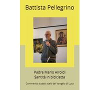 Padre Mario Airoldi Santità in bicicletta: Commento a passi scelti del Vangelo di Luca