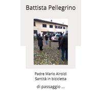Padre Mario Airoldi Santità in bicicletta: di passaggio ...