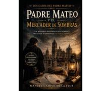 Padre Mateo y el mercader de sombras: Un misterio histórico de crímenes, secretos y espionaje en Nueva España en el siglo XVIII