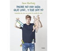 Padre No Hay Más Que Uno... Y Ese Soy Yo: Anécdotas De Cómo Ser Padre Te Cambia La Vida - Martínez, Óscar Martínez, Óscar (Auteur)