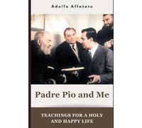Padre Pio and Me: Teachings for a Holy and Happy life