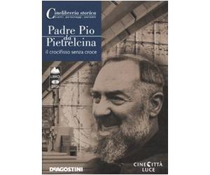 Padre Pio da Pietrelcina. Il crocifisso senza croce. DVD. Con libro