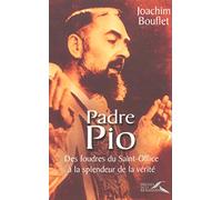 Padre Pio : Des foudres du Saint-Office à la splendeur de la vérité