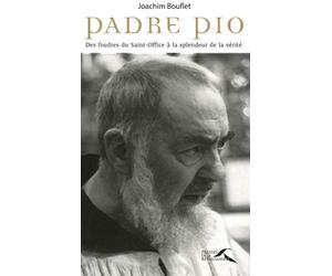 Padre Pio: Des foudres du Saint-Office à la splendeur de la vérité