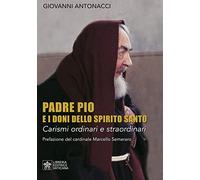 Padre Pio e i doni dello Spirito Santo. Carismi ordinari e straordinari