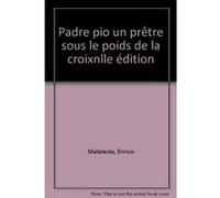 Padre Pio - Un Pretre Sous Le Poids De La Croix, 2eme Edition