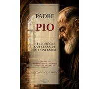 Padre Pio et le siècle qui cessa de se confesser: Culpabilité, miséricorde et combat spirituel devant le Christ