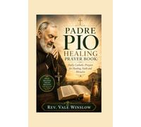 PADRE PIO HEALING PRAYER BOOK: Daily Catholic Prayers for Healing, Faith and Miracles