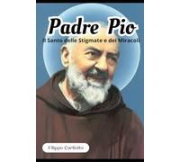 Padre Pio: Il Santo delle Stigmate e dei Miracoli
