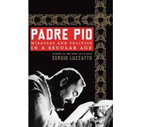 Padre Pio: Miracles and Politics in a Secular Age