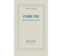 Padre Pio Miracles et politique à l'âge laïc - Sergio Luzzatto - Gallimard - broché - Essai