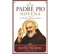 Padre Pio Novena for Healing and Spiritual Strength: A Nine-Day Catholic Devotional of Daily Prayers, Scripture Reflections, and Guided Journaling for Hope in Difficult Times