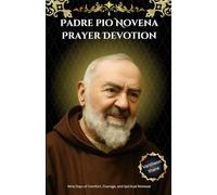 Padre pio Novena Prayer Devotion: Nine Days of Comfort, Courage, and Spiritual Renewal